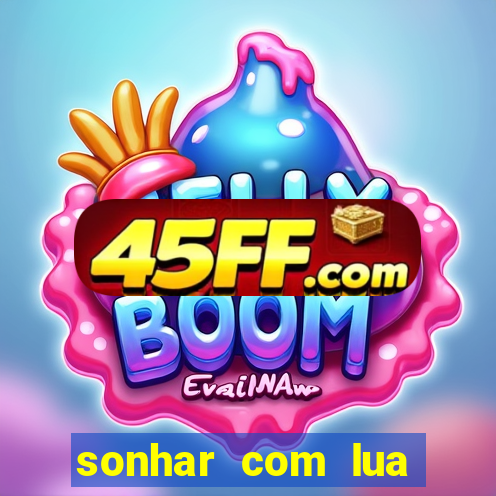 sonhar com lua jogo do bicho